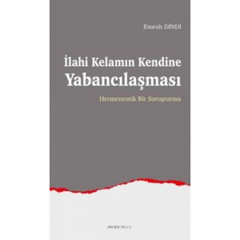 Ilahi Kelamın Kendine Yabancılaşması;Hermeneutik Bir Soruşturmahermeneutik Bir Soruşturma Emrah Dindi