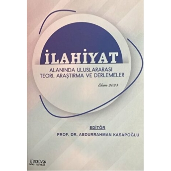 Ilahiyat Alanında Uluslararası Teori, Araştırma Ve Derlemeler - Ekim 2023 Abdurrahman Kasapoğlu