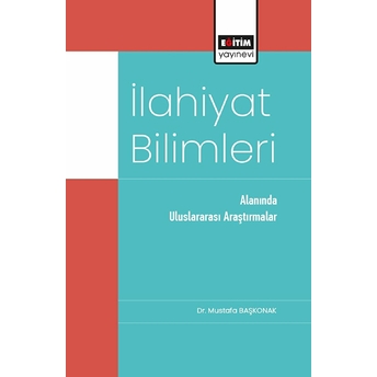 Ilahiyat Bilimleri Alanında Uluslararası Araştırmalar Mustafa Başkonak