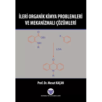 Ileri Organik Kimya Problemleri Ve Mekanizmalı Çözümleri Mesut Kaçan