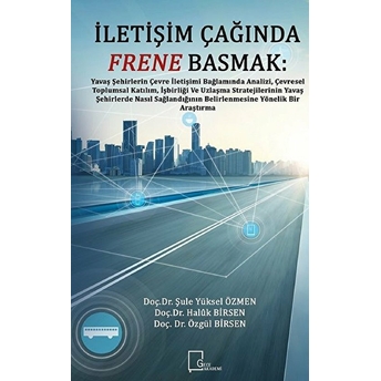 Iletişim Çağında  Frene  Basmak - Şule Yüksel Özmen -Haluk Birsen - Özgül Birsen