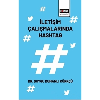 Iletişim Çalışmalarında Hashtag - Duygu Dumanlı Kürkçü