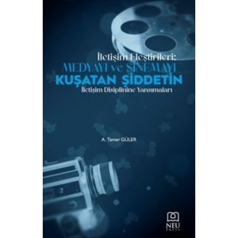 Iletişim Eleştirileri: Medyayı Ve Sinemayı Kuşatan Şiddetin Iletişimi Disiplinine Yansımaları A. Tamer Güler