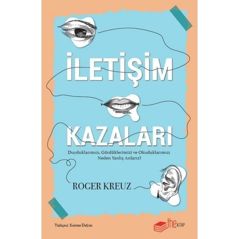 Iletişim Kazaları – Duyduklarımızı, Gördüklerimizi Ve Okuduklarımızı Neden Yanlış Anlarız? Roger Kreuz