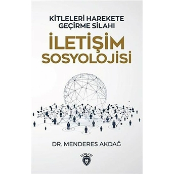 Iletişim Sosyolojisi - Kitleleri Harekete Geçirme Silahı Menderes Akdağ