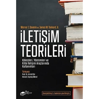 Iletişim Teorileri - Kökenleri, Yöntemleri Ve Kitle Iletişim Araçlarında Kullanımları Werner J. Severin & James W. Tankard, Jr.