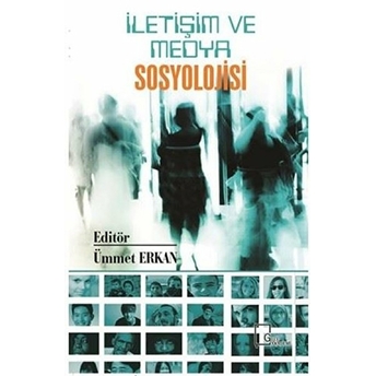 Iletişim Ve Medya Sosyolojisi - Ümmet Erkan