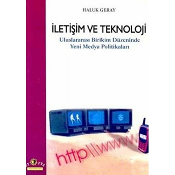 Iletişim Ve Teknoloji Uluslararası Birikim Düzeninde Yeni Medya Politikaları Haluk Geray