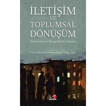 Iletişim Ve Toplumsal Dönüşüm M. Emre Köksalan, Gökhan Gökgöz, B. Oğuz Aydın