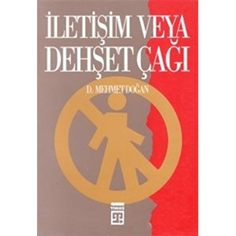 Iletişim Veya Dehşet Çağı D. Mehmet Doğan,Mehmet Doğan