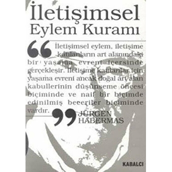 Iletişimsel Eylem Kuramı 1. Cilt: Eylem Rasyonelliği Ve Toplumsal Rasyonelleşme 2. Cilt: Işlevselci Aklın Eleştirisi Üzerine Jürgen Habermas