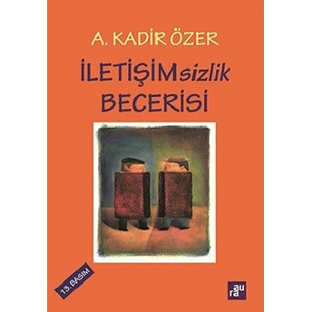 Iletişimsizlik Becerisi A. Kadir Özer