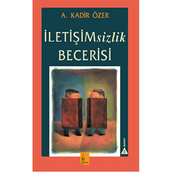 Iletişimsizlik Becerisi A. Kadir Özer