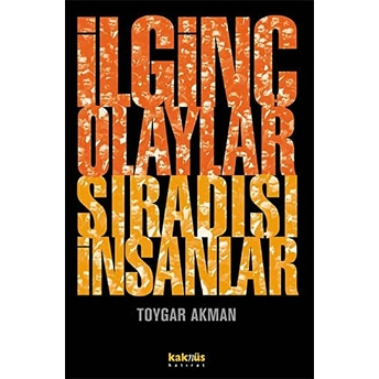 Ilginç Olaylar Sıradışı Insanlar Toygar Akman