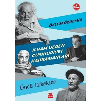 Ilham Veren Cumhuriyet Kahramanları - Öncü Erkekler Özlem Özdemir