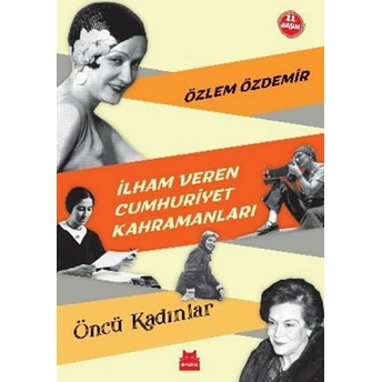 Ilham Veren Cumhuriyet Kahramanları - Öncü Kadınlar Özlem Özdemir