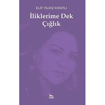 Iliklerime Dek Çığlık - Elif Yıldız Kıratlı