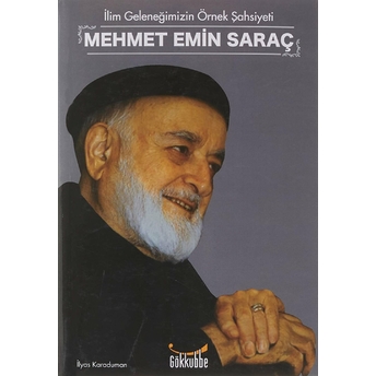 Ilim Geleneğimizin Örnek Şahsiyeti Mehmet Emin Saraç Ilyas Karaduman