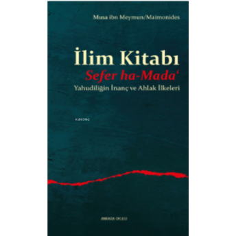 Ilim Kitabı/Sefer Ha-Mada‘;Yahudiliğin Inanç Ve Ahlak Ilkeleri Musa Ibn Meymun