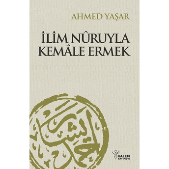 Ilim Nuruyla Kemale Ermek (Ciltli) Ahmet Yaşar