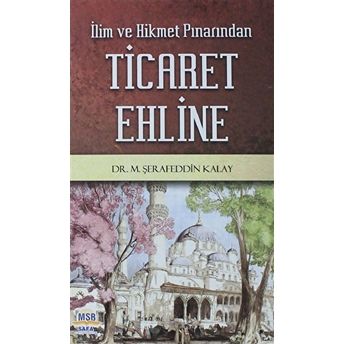 Ilim Ve Hikmet Pınarından Ticaret Ehline Ciltli M. Şerafeddin Kalay