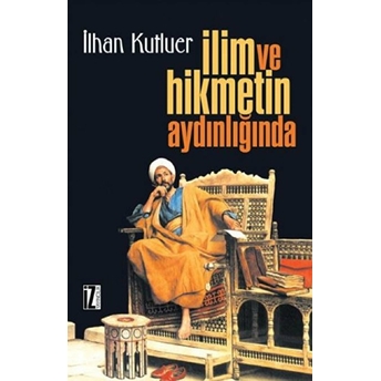 Ilim Ve Hikmetin Aydınlığında Ilhan Kutluer