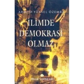 Ilimde Demokrasi Olmaz Ahmed Yüksel Özemre