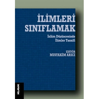 Ilimleri Sınıflamak; Islam Düşüncesinde Ilimler Tasnifiislam Düşüncesinde Ilimler Tasnifi Kolektif