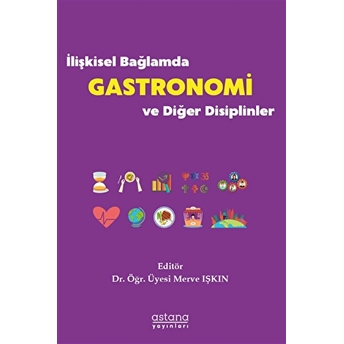 Ilişkisel Bağlamda Gastronomi Ve Diğer Disiplinler Merve Işkın