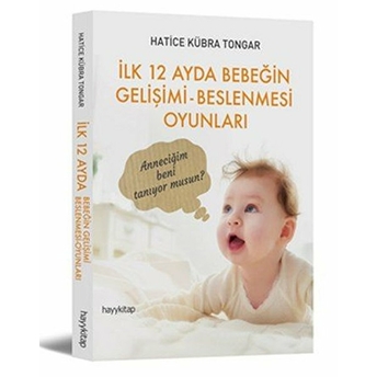 Ilk 12 Ayda Bebeğin Gelişimi - Beslenmesi Oyunları Hatice Kübra Tongar