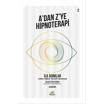 Ilk Adımlar - A’dan Z’ye Hipnoterapi - 2. Kitap Celalettin Uzuner