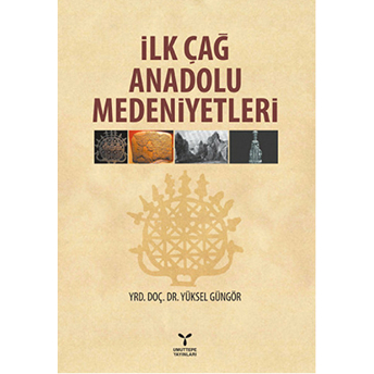 Ilk Çağ Anadolu Medeniyetleri - Yüksel Güngör