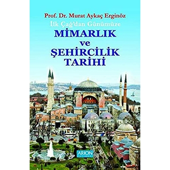 Ilk Çağdan Günümüze Mimarlık Ve Şehircilik Tarihi Murat Aykaç Erginöz