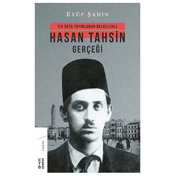 Ilk Defa Yayınlanan Belgelerle Hasan Tahsin Gerçeği Eyüp Şahin