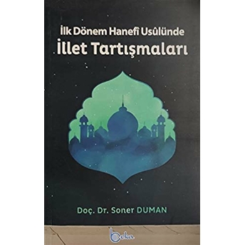 Ilk Dönem Hanefi Usulünde Illet Tartışmaları Soner Duman