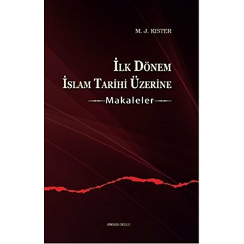 Ilk Dönem Islam Tarihi Üzerine Makaleler M. J. Kister