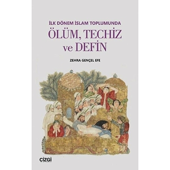 Ilk Dönem Islam Toplumunda Ölüm Techiz Ve Defin Zehra Gençel Efe