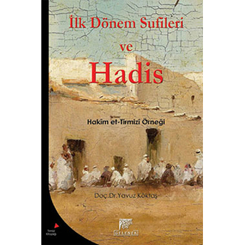 Ilk Dönem Sufileri Ve Hadis; Hakim Et- Tirmizi Örneğihakim Et- Tirmizi Örneği Yavuz Göktaş