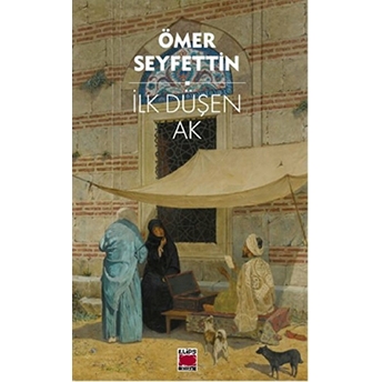 Ilk Düşen Ak Ömer Seyfettin