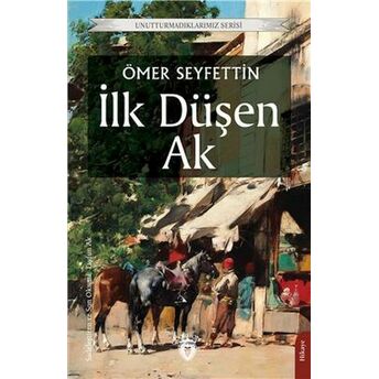 Ilk Düşen Ak Unutturmadıklarımız Serisi Ömer Seyfettin