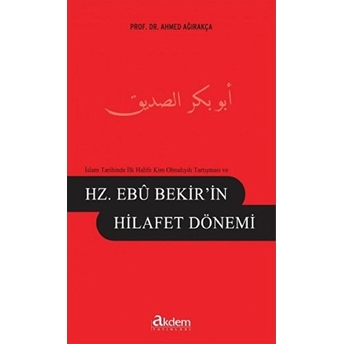 Ilk Halife Kim Olmalıydı Tartışması Ve Hz. Ebu Bekir'in Hilafet Dönemi