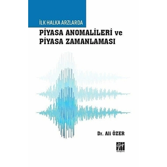 Ilk Halka Arzlarda Piyasa Anomalileri Ve Piyasa Zamanlaması Ali Özer