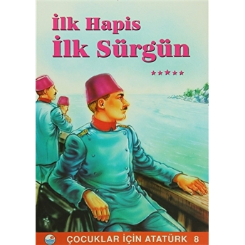 Ilk Hapis Ilk Sürgün - Çocuklar Için Atatürk 8-Mehmet Hengirmen