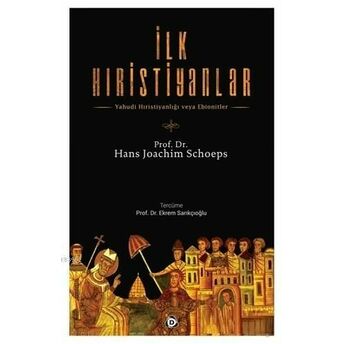 Ilk Hıristiyanlar; Yahudi Hristiyanlığı Veya Ebionitleryahudi Hristiyanlığı Veya Ebionitler Hans - Joachim Schoeps