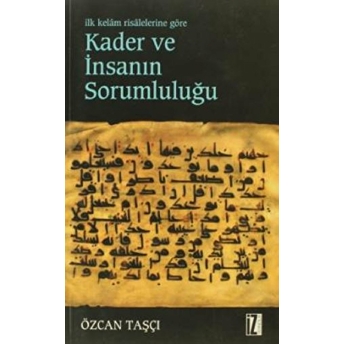 Ilk Kelam Risalelerine Göre Kader Ve Insanın Sorumluluğu Özcan Taşçı