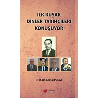 Ilk Kuşak Dinler Tarihçileri Konuşuyor Kemal Polat