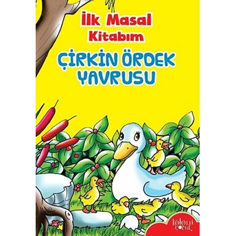 Ilk Masal Kitabım - Çirkin Ördek Yavrusu