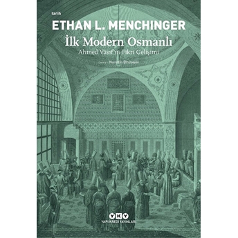 Ilk Modern Osmanlı - Ahmed Vâsıf’ın Fikri Gelişimi Ethan L. Menchinger