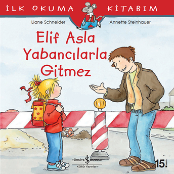 Ilk Okuma Kitabım - Elif Asla Yabancılarla Gitmez Liane Schneider