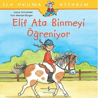 Ilk Okuma Kitabım - Elif Ata Binmeyi Öğreniyor Liane Schneider